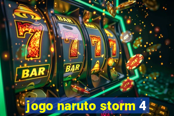 jogo naruto storm 4