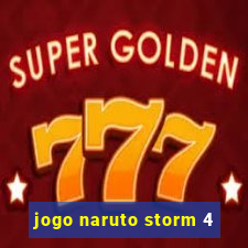 jogo naruto storm 4