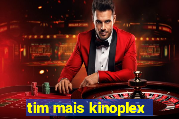 tim mais kinoplex