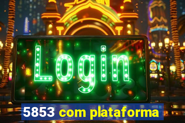5853 com plataforma