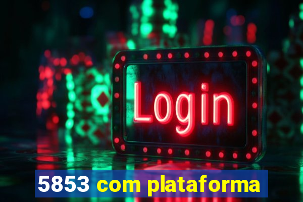 5853 com plataforma