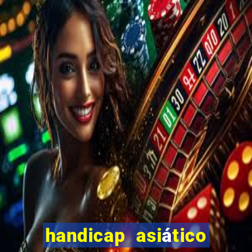 handicap asiático o que significa