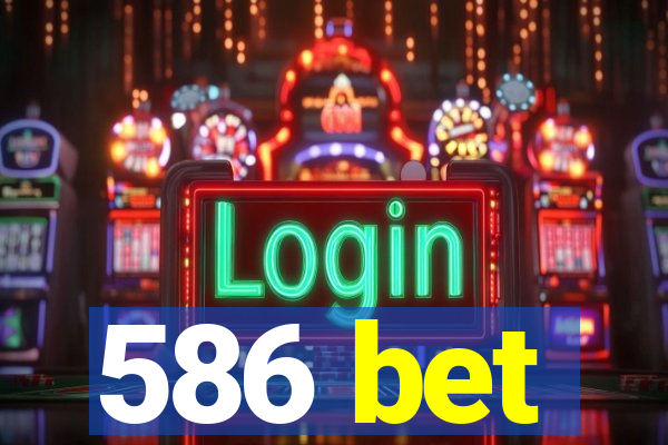 586 bet
