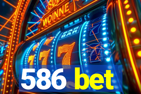 586 bet