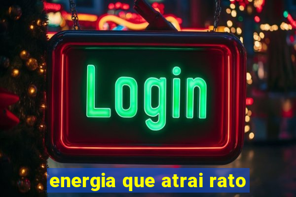 energia que atrai rato