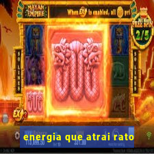 energia que atrai rato