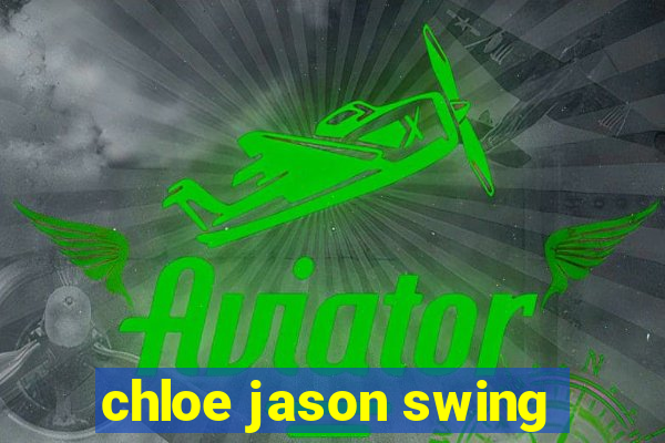 chloe jason swing