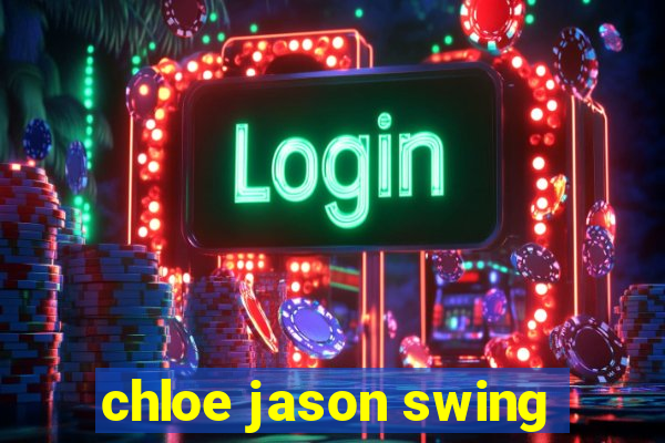 chloe jason swing