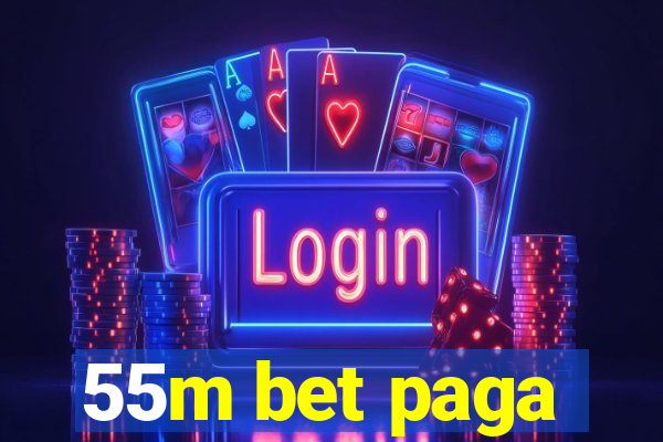 55m bet paga