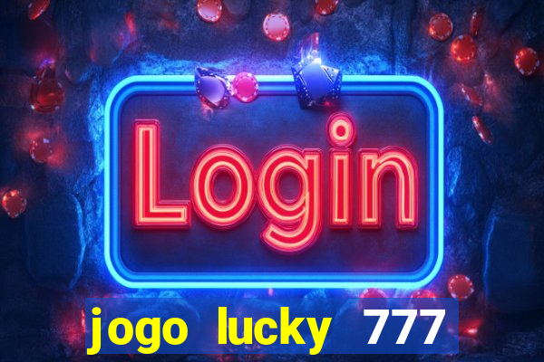 jogo lucky 777 paga mesmo