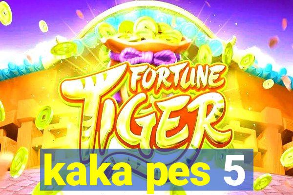 kaka pes 5