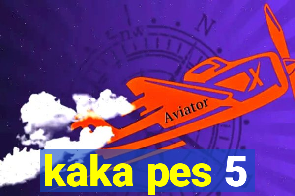 kaka pes 5