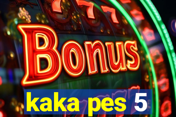 kaka pes 5