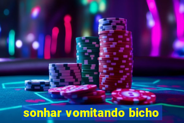 sonhar vomitando bicho