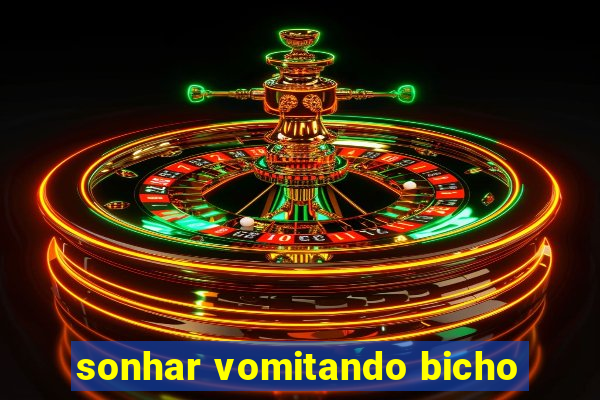 sonhar vomitando bicho