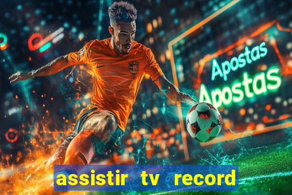 assistir tv record ao vivo