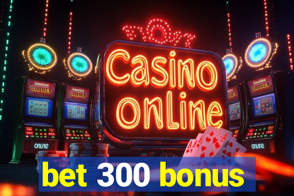 bet 300 bonus