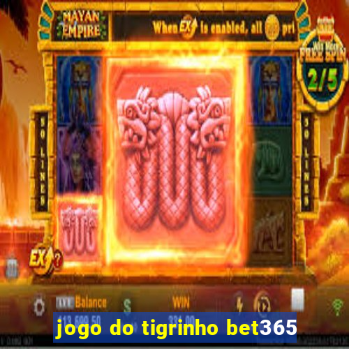 jogo do tigrinho bet365