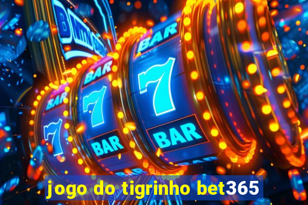 jogo do tigrinho bet365