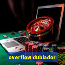 overflow dublador