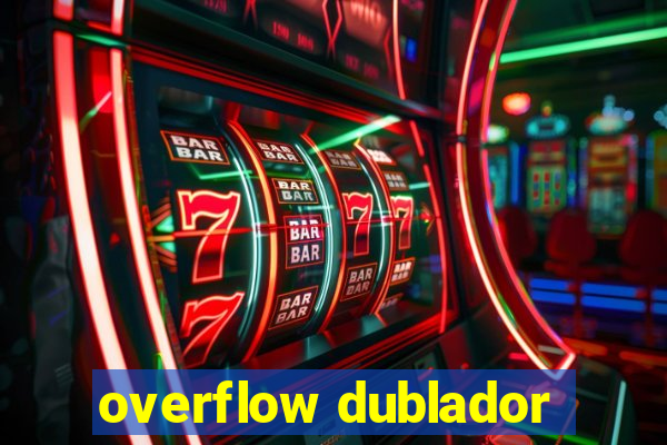 overflow dublador