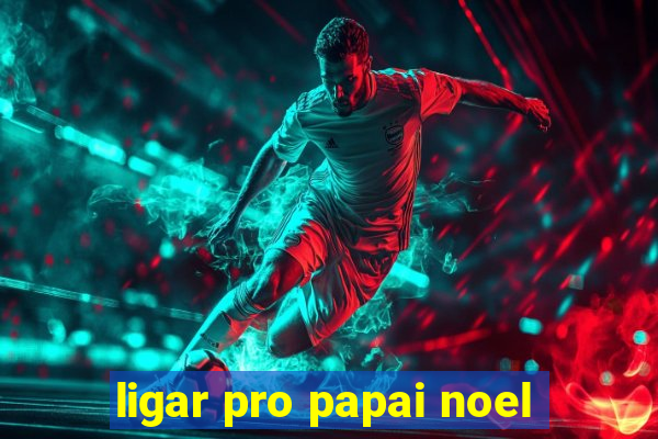 ligar pro papai noel