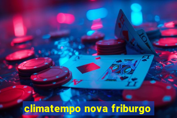 climatempo nova friburgo