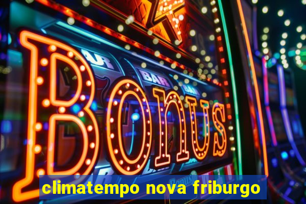 climatempo nova friburgo