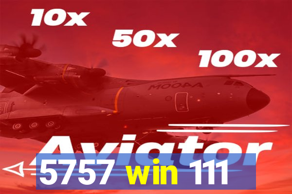 5757 win 111