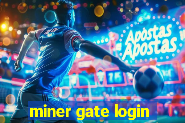 miner gate login