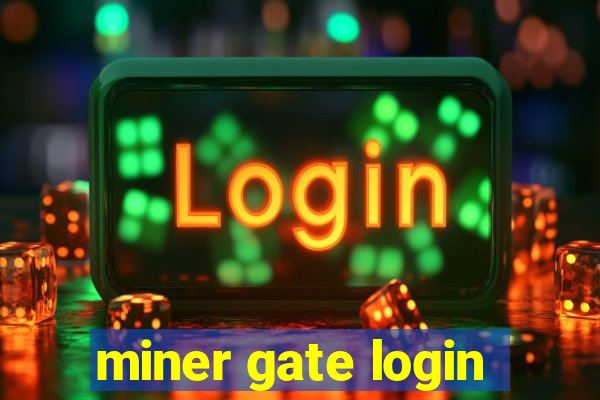 miner gate login