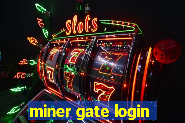 miner gate login