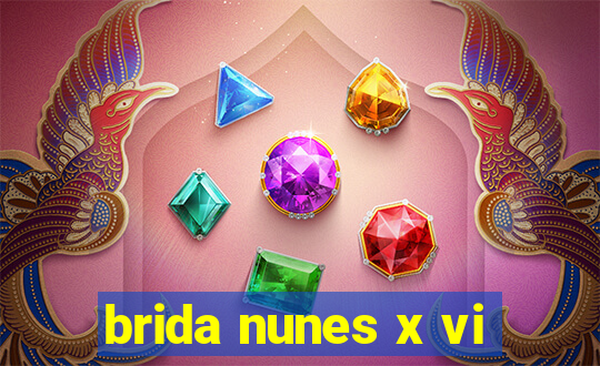 brida nunes x vi