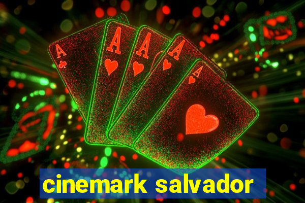 cinemark salvador