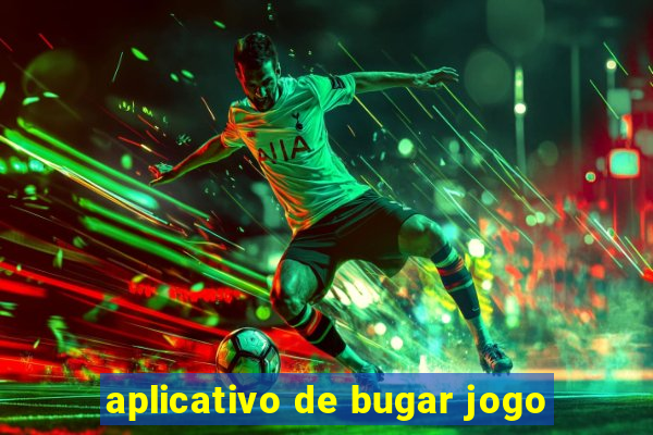 aplicativo de bugar jogo