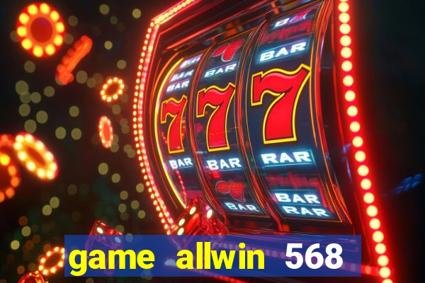 game allwin 568 com login