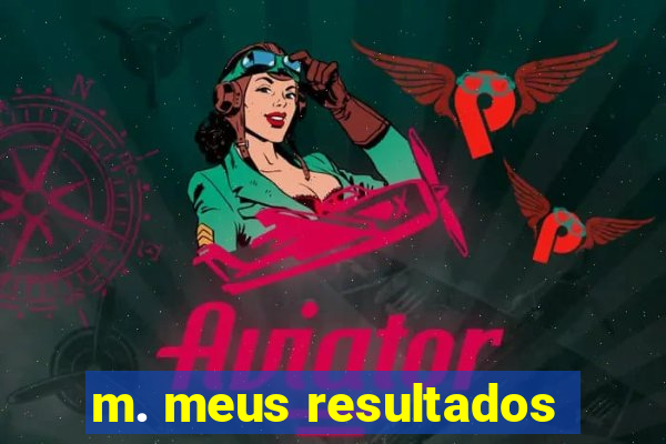 m. meus resultados