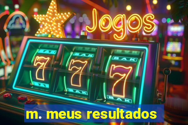 m. meus resultados