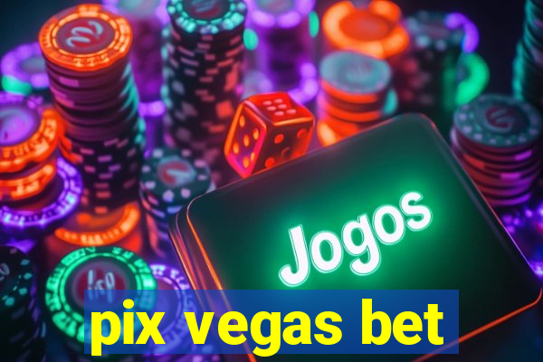 pix vegas bet
