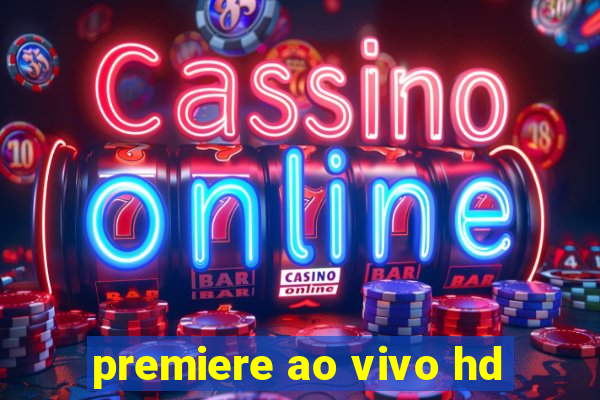 premiere ao vivo hd