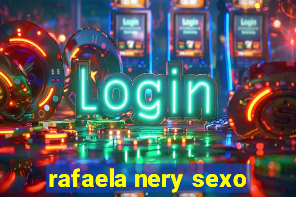 rafaela nery sexo