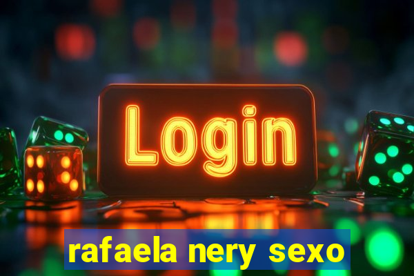 rafaela nery sexo