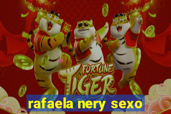 rafaela nery sexo