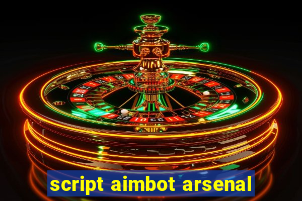 script aimbot arsenal