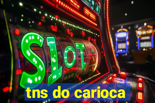 tns do carioca