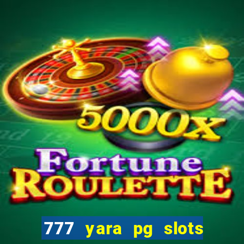 777 yara pg slots paga mesmo