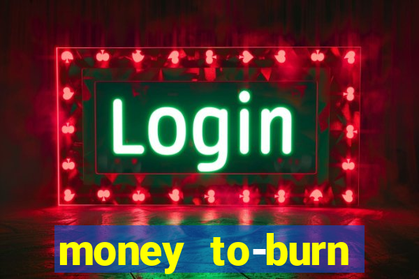 money to-burn system pt br