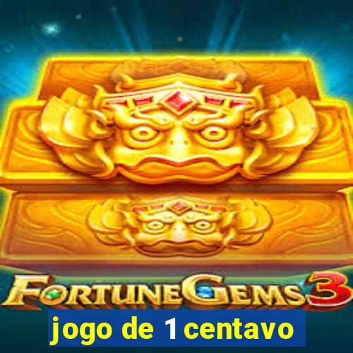 jogo de 1 centavo