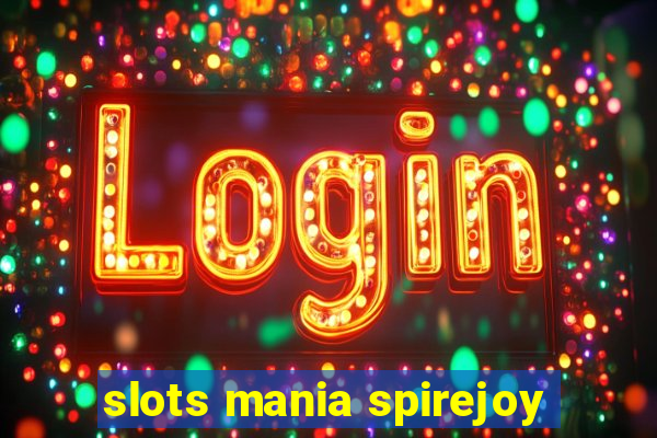 slots mania spirejoy