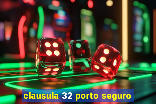 clausula 32 porto seguro